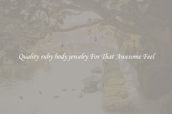 Quality ruby body jewelry For That Awesome Feel