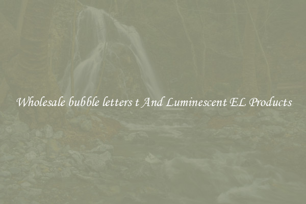 Wholesale bubble letters t And Luminescent EL Products