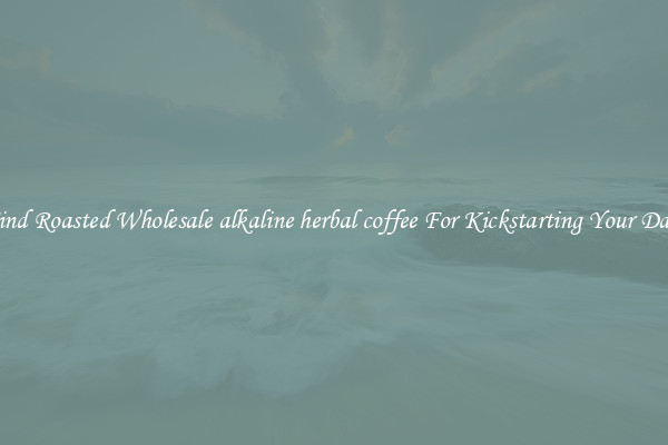Find Roasted Wholesale alkaline herbal coffee For Kickstarting Your Day 