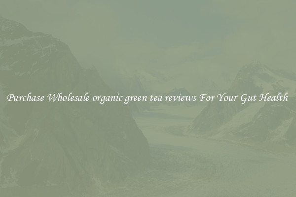Purchase Wholesale organic green tea reviews For Your Gut Health 