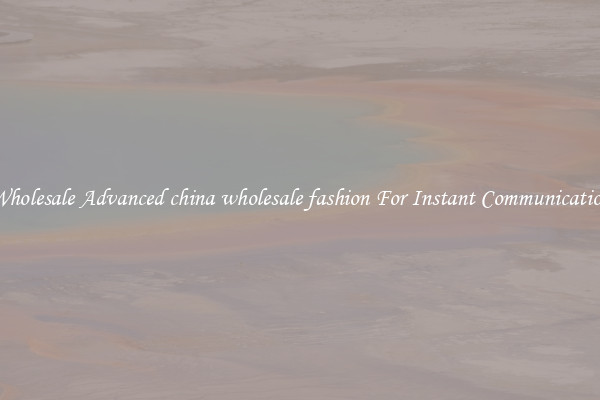 Wholesale Advanced china wholesale fashion For Instant Communication