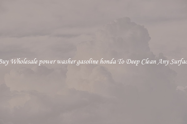 Buy Wholesale power washer gasoline honda To Deep Clean Any Surface