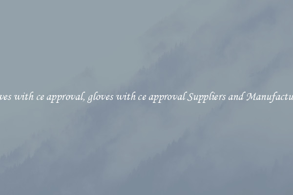 gloves with ce approval, gloves with ce approval Suppliers and Manufacturers