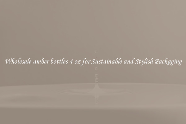 Wholesale amber bottles 4 oz for Sustainable and Stylish Packaging