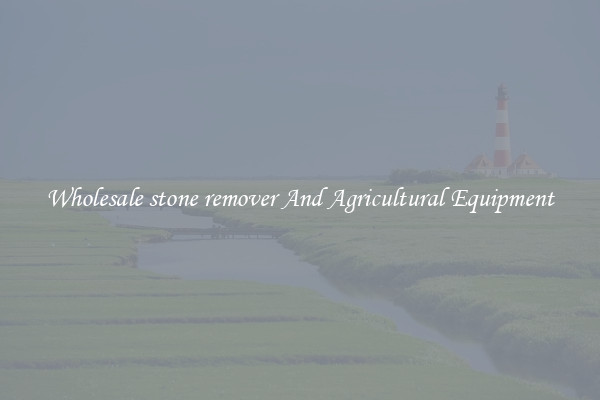 Wholesale stone remover And Agricultural Equipment