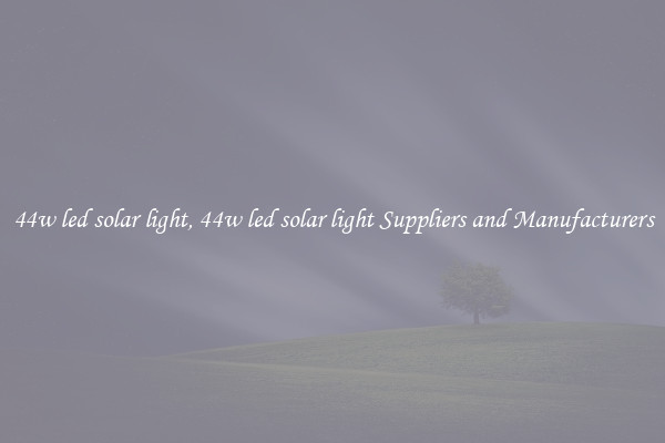 44w led solar light, 44w led solar light Suppliers and Manufacturers
