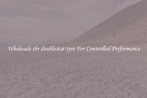 Wholesale tbr doublestar tyre For Controlled Performance