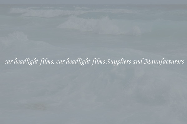 car headlight films, car headlight films Suppliers and Manufacturers