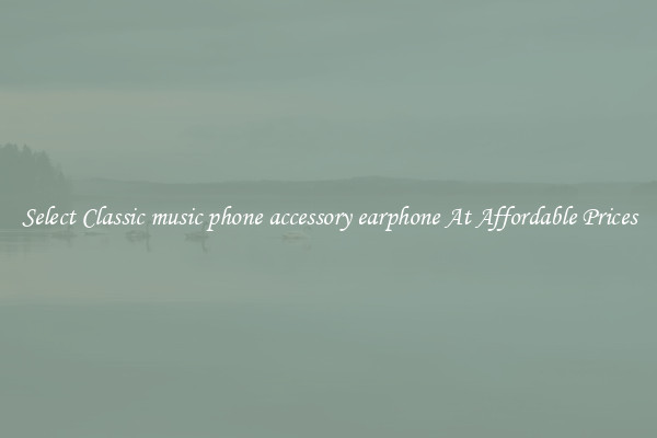 Select Classic music phone accessory earphone At Affordable Prices