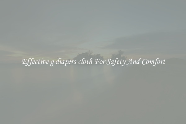 Effective g diapers cloth For Safety And Comfort