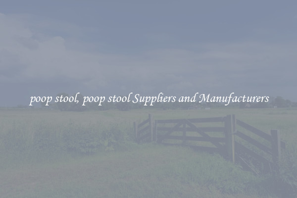 poop stool, poop stool Suppliers and Manufacturers