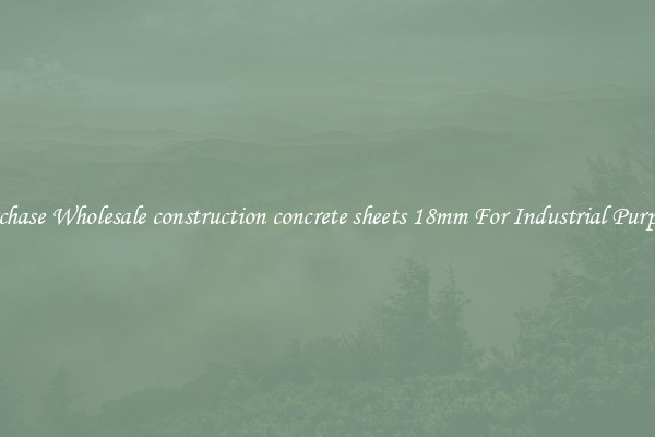 Purchase Wholesale construction concrete sheets 18mm For Industrial Purposes