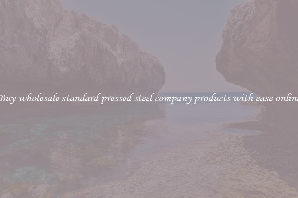 Buy wholesale standard pressed steel company products with ease online