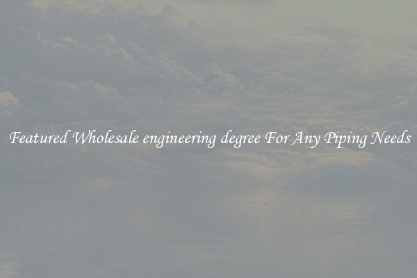 Featured Wholesale engineering degree For Any Piping Needs