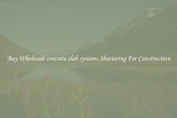 Buy Wholesale concrete slab systems Shuttering For Construction