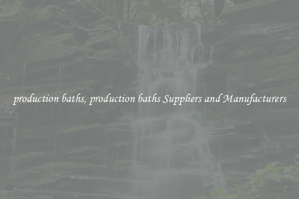 production baths, production baths Suppliers and Manufacturers