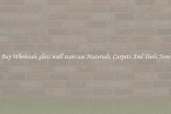 Buy Wholesale glass wall staircase Materials, Carpets And Tools Now