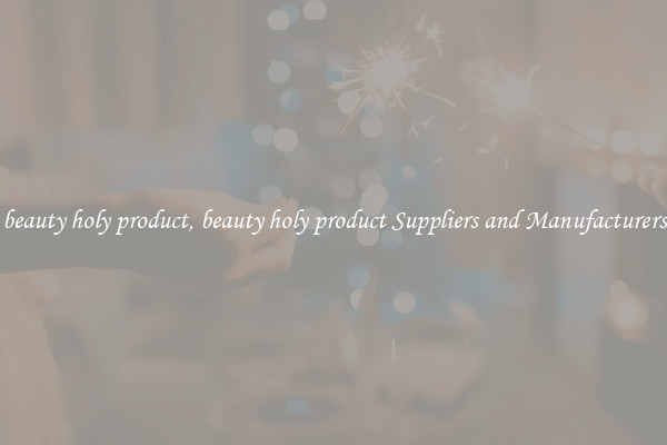 beauty holy product, beauty holy product Suppliers and Manufacturers