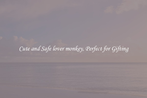 Cute and Safe lover monkey, Perfect for Gifting