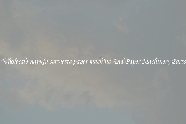 Wholesale napkin serviette paper machine And Paper Machinery Parts