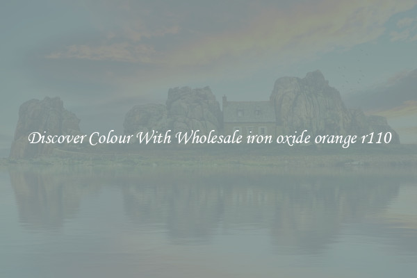 Discover Colour With Wholesale iron oxide orange r110