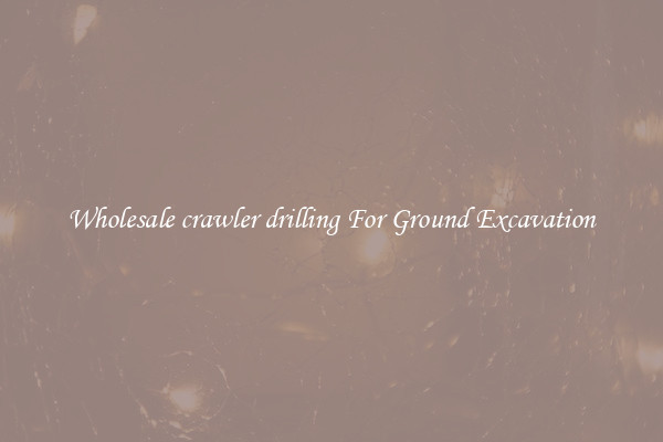 Wholesale crawler drilling For Ground Excavation