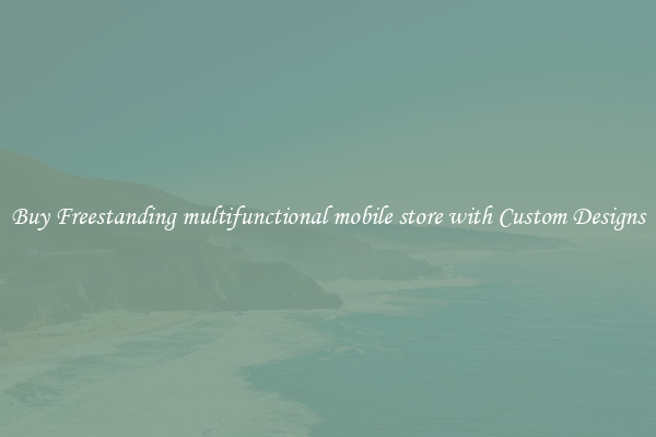 Buy Freestanding multifunctional mobile store with Custom Designs