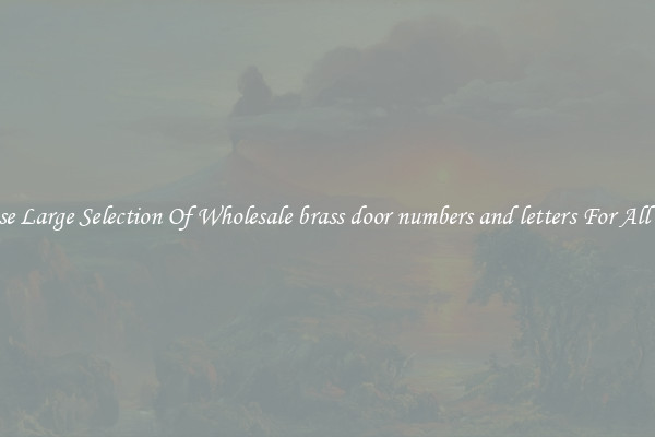 Browse Large Selection Of Wholesale brass door numbers and letters For All Doors