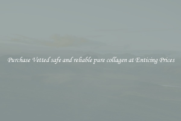 Purchase Vetted safe and reliable pure collagen at Enticing Prices