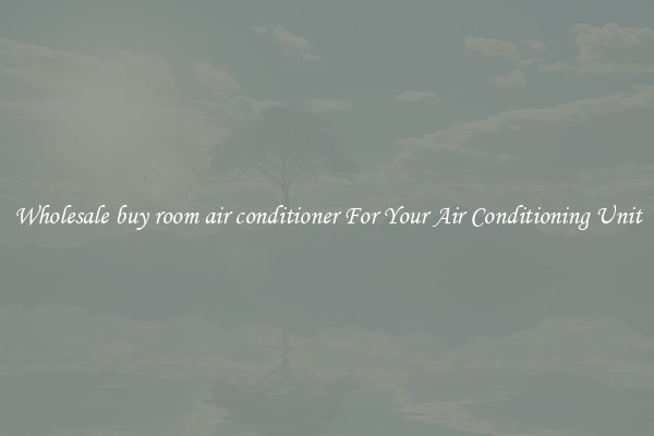 Wholesale buy room air conditioner For Your Air Conditioning Unit