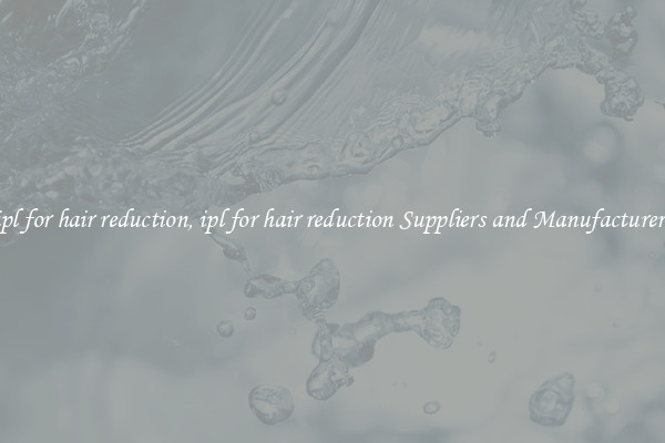 ipl for hair reduction, ipl for hair reduction Suppliers and Manufacturers