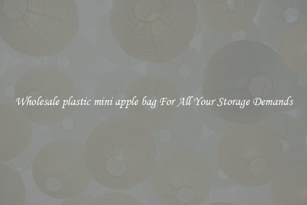 Wholesale plastic mini apple bag For All Your Storage Demands