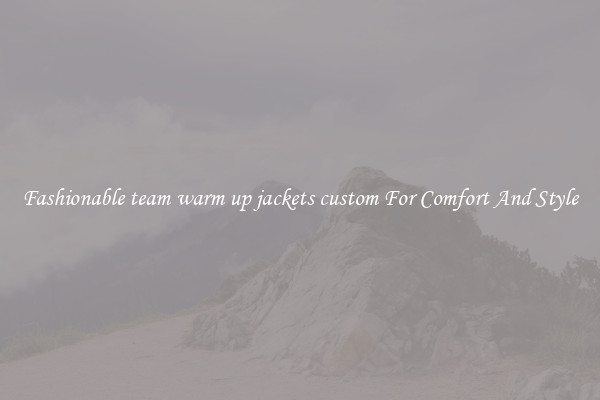 Fashionable team warm up jackets custom For Comfort And Style