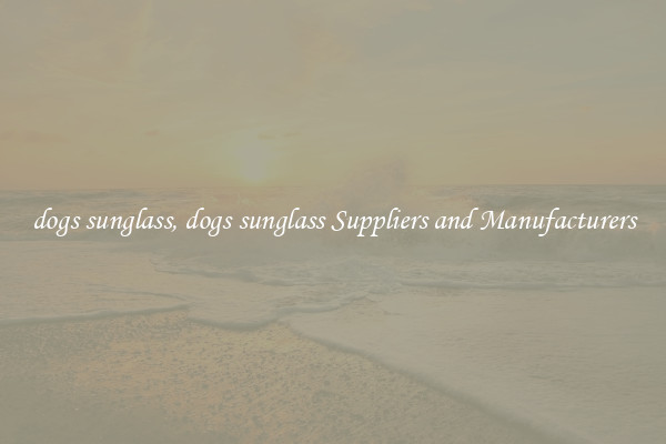 dogs sunglass, dogs sunglass Suppliers and Manufacturers