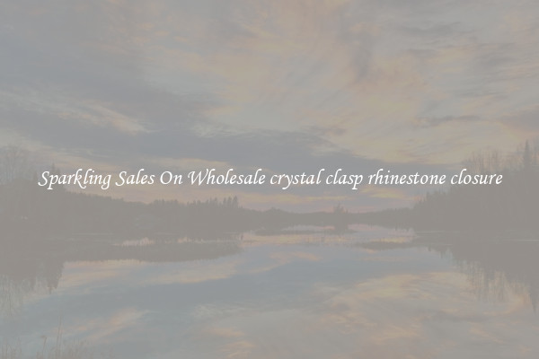 Sparkling Sales On Wholesale crystal clasp rhinestone closure