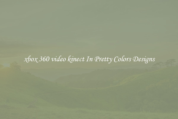 xbox 360 video kinect In Pretty Colors Designs