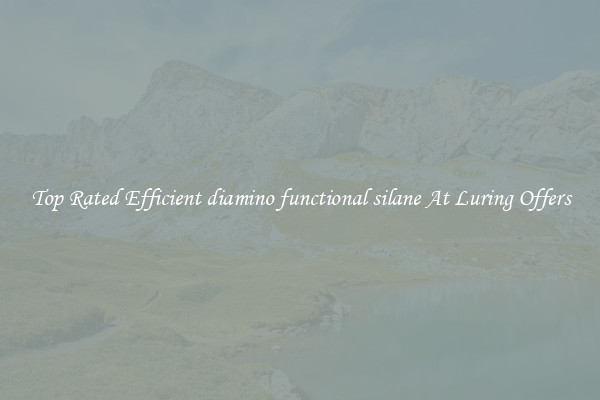 Top Rated Efficient diamino functional silane At Luring Offers