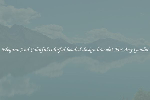 Elegant And Colorful colorful beaded design bracelet For Any Gender