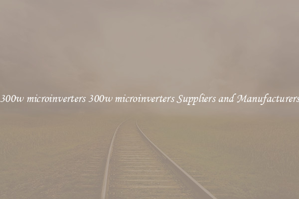 300w microinverters 300w microinverters Suppliers and Manufacturers