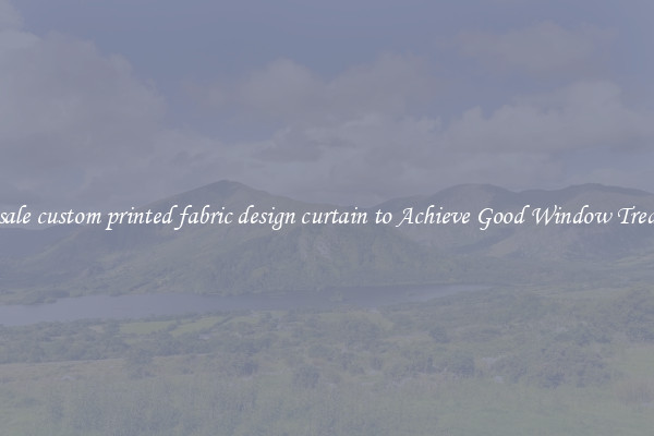 Wholesale custom printed fabric design curtain to Achieve Good Window Treatments