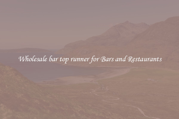 Wholesale bar top runner for Bars and Restaurants