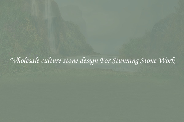 Wholesale culture stone design For Stunning Stone Work