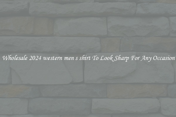 Wholesale 2024 western men s shirt To Look Sharp For Any Occasion