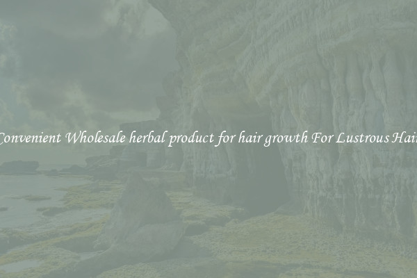 Convenient Wholesale herbal product for hair growth For Lustrous Hair.