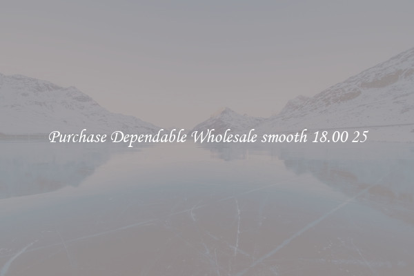 Purchase Dependable Wholesale smooth 18.00 25