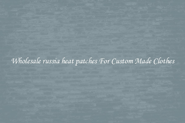 Wholesale russia heat patches For Custom Made Clothes