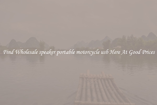 Find Wholesale speaker portable motorcycle usb Here At Good Prices