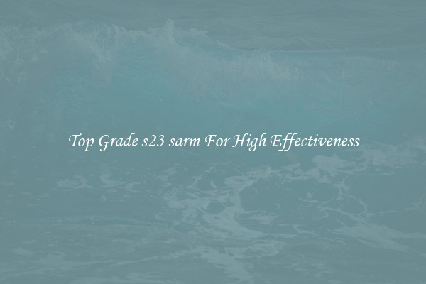 Top Grade s23 sarm For High Effectiveness