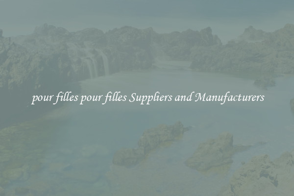 pour filles pour filles Suppliers and Manufacturers