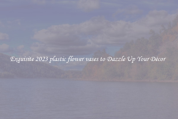 Exquisite 2023 plastic flower vases to Dazzle Up Your Décor  